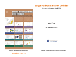 Large Hadron Electron Collider Progress Report to ECFA  Max Klein for the LHeC Group  Poster at EPS09 and Lepton-Photon09  www.lhec.cern.ch  ECFA at CERN Geneva 27.