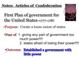 Notes: Articles of Confederation  First Plan of government for the United States-1777-1787 : Create a loose union of states •  : 1.