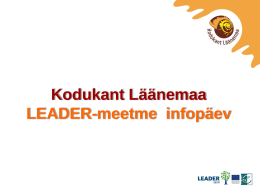 Kodukant Läänemaa LEADER-meetme infopäev PÄEVAKAVA  • 2010 aasta Kodukant Läänemaa (KKLM)  Leader meetmete tutvustamine • Leader-meetme määruse tutvustamine • Taotluse vormistamine.