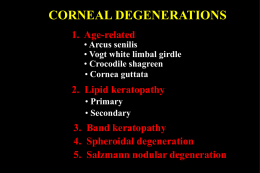 CORNEAL DEGENERATIONS 1. Age-related  • Arcus senilis • Vogt white limbal girdle • Crocodile shagreen • Cornea guttata  2.