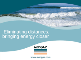 Eliminating distances, bringing energy closer MEDGAZ  Algeria-Europe Gas Pipeline, via Spain Pedro Miró WPC Madrid, July 2008