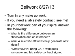 Bellwork 8/27/13 • Turn in any make up work. • If you need a lab safety contract, see me! • In your bellwork.