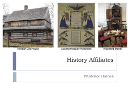 Morgan Log House  Goschenhoppen Historians  Woodford Manor  History Affiliates Prudence Haines Purpose of the History Affiliate Program    Funded by the Barra Foundation, the purpose of.