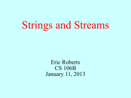 Strings and Streams  Eric Roberts CS 106B January 11, 2013 Administrative Reminders • All handouts and course information are on the web site: http://cs106b.stanford.edu/  • Extra.