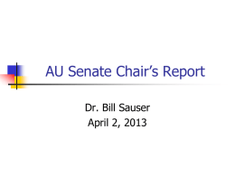AU Senate Chair’s Report Dr. Bill Sauser April 2, 2013 AU Senate and Faculty Officers for 2012-13            Immediate Past Chair—Ann Beth Presley Chair—Bill Sauser Chair-Elect—Larry Crowley Future.