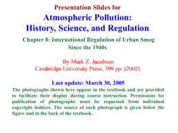 Presentation Slides for  Atmospheric Pollution: History, Science, and Regulation Chapter 8: International Regulation of Urban Smog Since the 1940s By Mark Z.