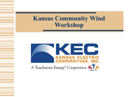 Kansas Community Wind Workshop Kansas Electric Cooperatives 28 Distribution Cooperatives 2 Generation and Transmission Cooperatives  KEPCo  Sunflower.