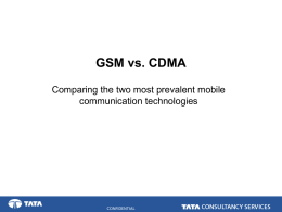 GSM vs. CDMA Comparing the two most prevalent mobile communication technologies  CONFIDENTIAL What is …?  GSM (Global System for Mobile Communication)   Based on TDMA.
