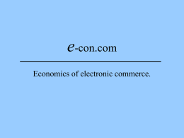 e-con.com Economics of electronic commerce. e-con.com • How do the principles of managerial economics apply in the internet world? Look at • Cost structures • Selling.