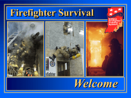 Firefighter Survival  Welcome Firefighter Survival This course is presented in two parts designed to help the fire service re-think its approach on lost or.