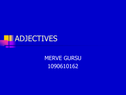 ADJECTIVES MERVE GURSU What Are Adjectives?       Adjectives are words that tell us more about a noun . Adjectives are used to clarify nouns. Adjectives can be.