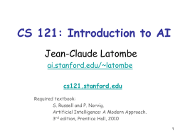 CS 121: Introduction to AI Jean-Claude Latombe ai.stanford.edu/~latombe cs121.stanford.edu Required textbook: S. Russell and P.