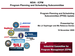 NDIA - ICPM Program Planning and Scheduling Subcommittee  Program Planning and Scheduling Subcommittee (PPSS) Update  Presented by: Ms Lil Vayhinger and Ms Rebecca Davies 16 November.
