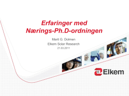 Erfaringer med Nærings-Ph.D-ordningen Marit G. Dolmen Elkem Solar Research 21.03.2011 Nærings-Ph.D’s • Espen Dahl, intern veileder: Dr.