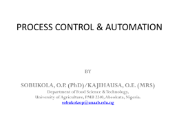 PROCESS CONTROL & AUTOMATION  BY  SOBUKOLA, O.P. (PhD)/KAJIHAUSA, O.E. (MRS) Department of Food Science & Technology, University of Agriculture, PMB 2240, Abeokuta, Nigeria. sobukolaop@unaab.edu.ng.