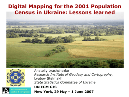 Digital Mapping for the 2001 Population Census in Ukraine: Lessons learned  Research Institute of Geodesy & Cartography  Anatoliy Lyashchenko Research Institute of Geodesy and Cartography, Lyubov.