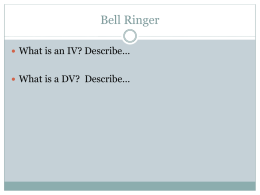 Bell Ringer  What is an IV? Describe…  What is a DV? Describe…
