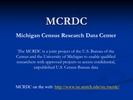 MCRDC Michigan Census Research Data Center The MCRDC is a joint project of the U.S.
