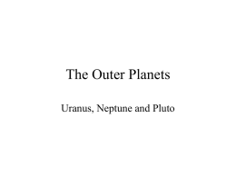 The Outer Planets Uranus, Neptune and Pluto Uranus • • • • •  About 4 times diameter of Earth 3 billion km (1-3/4 billion miles) from Sun 84 Years.