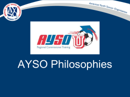AYSO Philosophies AYSO Vision Statement  To provide world class youth soccer programs that enrich children’s lives.