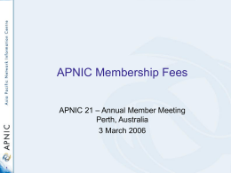 APNIC Membership Fees APNIC 21 – Annual Member Meeting Perth, Australia 3 March 2006