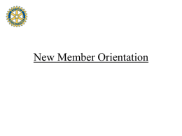 New Member Orientation Orientation Materials New Member Folder including: • • • •  Rotary Basics This Is Rotary The ABC’s of Rotary You & Your Rotary Foundation • How to Propose.