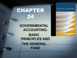 CHAPTERGOVERNMENTAL ACCOUNTING: BASIC PRINCIPLES AND THE GENERAL FUND FOCUS OF CHAPTER 24 • The Governmental Accounting Standards Board • The Nature and Diversity of Activities • The Objectives of.