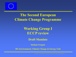 The Second European Climate Change Programme Working Group I ECCP review Draft Mandate Stefaan Vergote DG Environment, Climate Change & Energy Unit European Commission: Environment Directorate General.