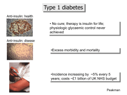 Type 1 diabetes Anti-insulin: health  • No cure; therapy is insulin for life; physiologic glycaemic control never achieved Anti-insulin: disease  •Excess morbidity and mortality  •Incidence increasing by.