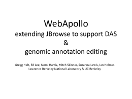 WebApollo extending JBrowse to support DAS & genomic annotation editing Gregg Helt, Ed Lee, Nomi Harris, Mitch Skinner, Suzanna Lewis, Ian Holmes Lawrence Berkeley National.