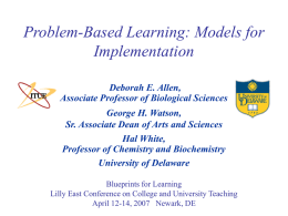 Problem-Based Learning: Models for Implementation Deborah E. Allen, Associate Professor of Biological Sciences  George H.