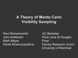A Theory of Monte Carlo Visibility Sampling Ravi Ramamoorthi John Anderson Mark Meyer Derek Nowrouzezahrai  UC Berkeley Pixar (now at Google) Pixar Disney Research Zurich University of Montreal.