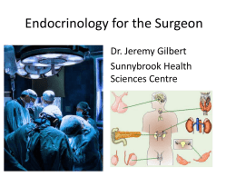 Endocrinology for the Surgeon Dr. Jeremy Gilbert Sunnybrook Health Sciences Centre Objectives By the end of this presentation, participants will be able to: • Review diagnosis.