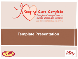 Template Presentation Welcome and Introduction  [Insert name and affiliation of presenter] Today’s goal  • Heighten awareness of the perspective of family caregivers – Increase.