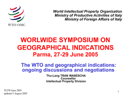 World Intellectual Property Organization Ministry of Productive Activities of Italy Ministry of Foreign Affairs of Italy  WORLWIDE SYMPOSIUM ON GEOGRAPHICAL INDICATIONS Parma, 27-29 June 2005 The.