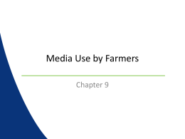 Media Use by Farmers Chapter 9 Farm Radio • Producers depend on ag media to obtain information about the weather, markets, ag news,
