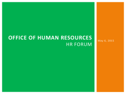 OFFICE OF HUMAN RESOURCES HR FORUM  May 6, 2015 Agenda • • • • • •  Introduction Dr. Calvin Jamison – Office of Administration Colleen Dutton – Office of Human Resources Barbara.