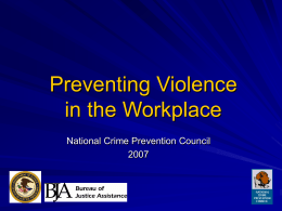 Preventing Violence in the Workplace National Crime Prevention Council A portion of this presentation is provided by Tom Carney North Miami Beach Police Department for the Florida.