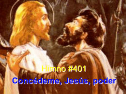 Himno #401 Concédeme, Jesús, poder Concédeme, Jesús, poder, y gracia para comprender cuán dulce es el amar; y haz que pueda en santidad, del cielo.