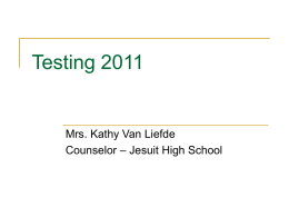 Testing 2011  Mrs. Kathy Van Liefde Counselor – Jesuit High School Testing by Grade Level   9th STS Educational Development Assessment   Similar to the entrance exam    10th.
