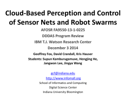 Cloud-Based Perception and Control of Sensor Nets and Robot Swarms AFOSR FA9550-13-1-0225 DDDAS Program Review IBM T.J.