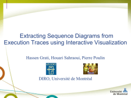 Extracting Sequence Diagrams from Execution Traces using Interactive Visualization Hassen Grati, Houari Sahraoui, Pierre Poulin  DIRO, Université de Montréal.