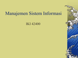 Manajemen Sistem Informasi IKI 42400 Silabus dan Rencana Kuliah Bobot: 3 SKS Deskripsi: Tujuan mata kuliah ini adalah untuk mengetahui bagaimana mengelola divisi sistem informasi/teknologi informasi.