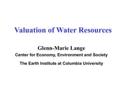 Valuation of Water Resources Glenn-Marie Lange Center for Economy, Environment and Society The Earth Institute at Columbia University.