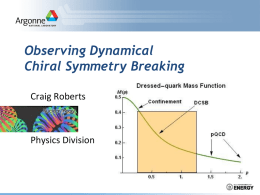 Observing Dynamical Chiral Symmetry Breaking Craig Roberts  Physics Division QCD’s Challenges Understand emergent phenomena  Quark and Gluon Confinement No matter how hard one strikes the.