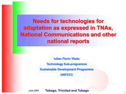 Needs for technologies for adaptation as expressed in TNAs, National Communications and other national reports Iulian Florin Vladu Technology Sub-programme Sustainable Development Programme UNFCCC  June 2005  Tobago, Trinidad and.