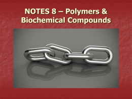 NOTES 8 – Polymers & Biochemical Compounds What is a polymer?   Polymer – a large molecule formed by linking together many small molecules (monomers)     Monomers.