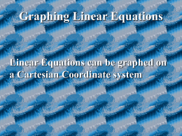 Graphing Linear Equations  Linear Equations can be graphed on a Cartesian Coordinate system.