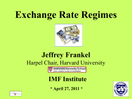 Exchange Rate Regimes  Jeffrey Frankel Harpel Chair, Harvard University  IMF Institute * April 27, 2011 *