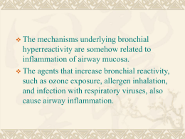  The  mechanisms underlying bronchial hyperreactivity are somehow related to inflammation of airway mucosa.  The agents that increase bronchial reactivity, such as ozone exposure,